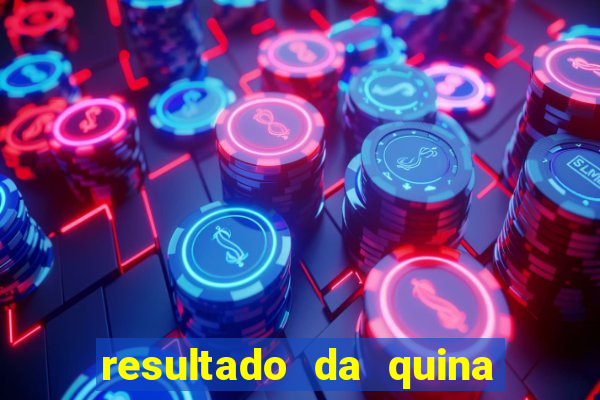 resultado da quina giga sena